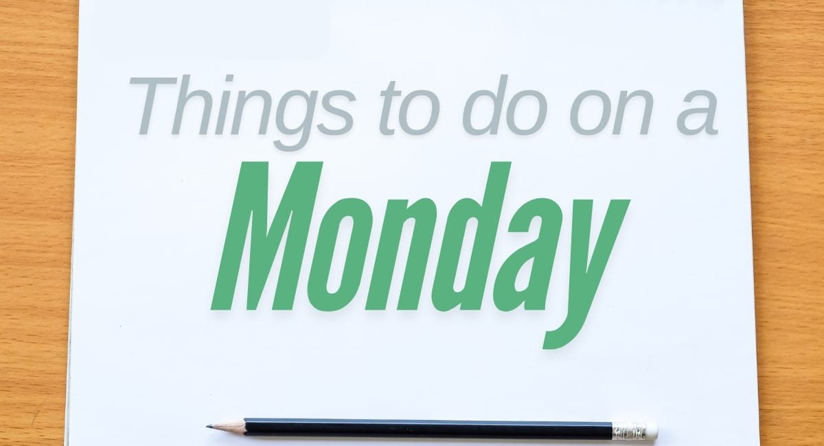 Things to do on a Monday