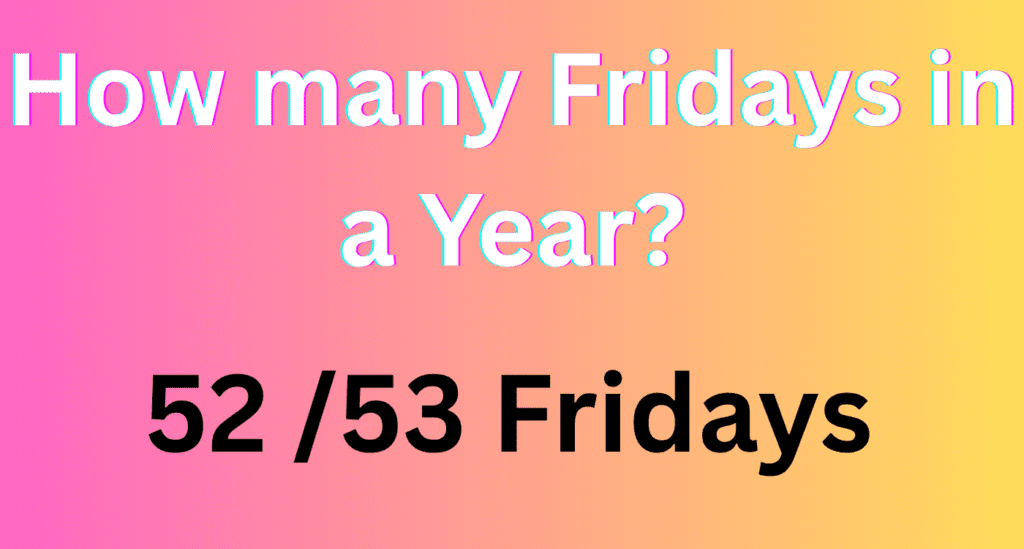 how many Fridays in a year